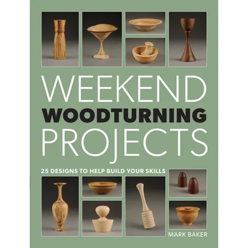 Weekend Woodturning Projects: 25 Simple Projects for the Home