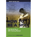 How to Be a Spy: The World War II SOE Training Manual