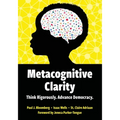 Metacognitive Clarity: Think Rigorously. Advance Democracy