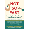 Not So Fast: Parenting Your Teen Through the Dangers of Driving