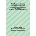 The Protocols and World Revolution; Including a Translation and Analysis of the "Protocols of the Meetings of the Zionist Men of Wisdom"