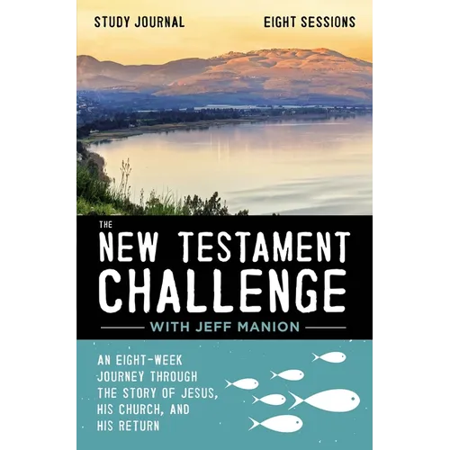 The New Testament Challenge Study Journal: An Eight-Week Journey Through the Story of Jesus, His Church, and His Return