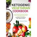 Ketogenic Vegetarian Cookbook: 100 Easy, Delicious & Fast Ketogenic Vegetarian Recipes for Rapid Weight Loss, Body Healing and an Improved Lifestyle