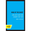 King of the Night: Juan José Flores and Ecuador, 1824-1864