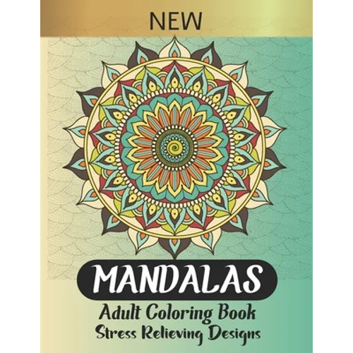Mandalas Adult Coloring Book: The most beautiful Mandalas designs for stress relief, relaxation and meditation, an amazing Gift for your loved ones