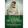 Collected Short Stories Featuring Doctor John Thorndyke Volume 3: Thirteen Criminal Investigations of an Edwardian Forensic Scientist