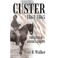 Custer 1861-1865: The Custer America Forgot