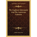 The Anglican Episcopate And The American Colonies