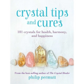 Crystal Tips and Cures: 101 Crystals for Health, Harmony, and Happiness