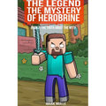 The Legend The Mystery of Herobrine Book Two: The Truth about the Myth