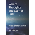 Where Thoughts and Stories End: Verses on Eternal Truth
