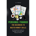 Personal Finance for Beginners to Master Money Skills: An Essential Guide to Budget and Manage Money Wisely