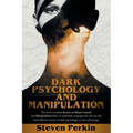 Dark Psychology and Manipulation (2 Books in 1): The Never-Revealed Secrets Of Mind Control And Manipulation. How To Read Body Language Fast And Use T