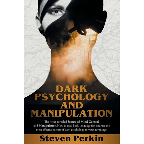 Dark Psychology and Manipulation (2 Books in 1): The Never-Revealed Secrets Of Mind Control And Manipulation. How To Read Body Language Fast And Use T