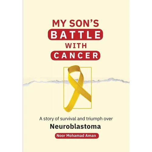 My Son's Battle with Cancer: A Story of Survival and Triumph over Neuroblastoma