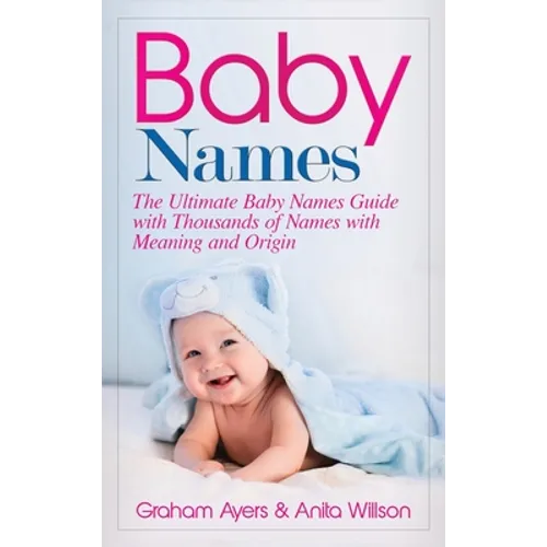 Baby Names: The Ultimate Baby Names Guide with Thousands of Names with Meaning and Origin