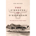 The O'Keefes of O'Kanagan: The Families of O'Keefe Ranch