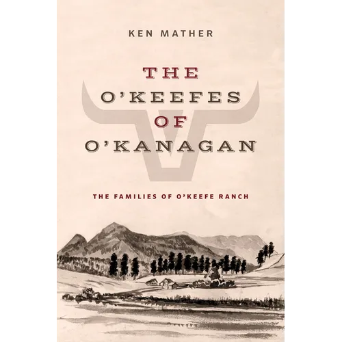The O'Keefes of O'Kanagan: The Families of O'Keefe Ranch