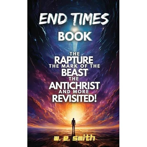 End Times Book: The Rapture, The Mark of the Beast, The Antichrist and more Revisited!