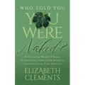 Who Told You You Were Naked?: Overcoming Mental Illness, Dismantling Tormenting Demons, Unveiling Your True Identity