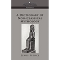 A Dictionary of Non-Classical Mythology