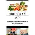 The Dukan Diet: Easy and Delicious Consolidation and to Help You Lose Weight
