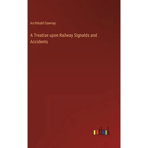 A Treatise upon Railway Signalds and Accidents