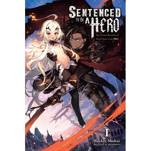 Sentenced to Be a Hero, Vol. 1 (Light Novel): The Prison Records of Penal Hero Unit 9004