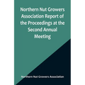 Northern Nut Growers Association Report of the Proceedings at the Second Annual Meeting; Ithaca, New York, December 14 and 15, 1911