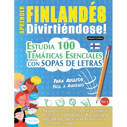 Aprender Finlandés Divirtiéndose! - Para Adultos: Fácil a Avanzado - Estudia 100 Temáticas Esenciales Con Sopas de Letras - Vol.1