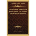 Handbook Of The Coins Of Great Britain And Ireland In The British Museum