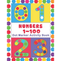 Numbers 1-100 Dot Marker Activity Book: Numbers Do a Dot Coloring Book (1-99) - Preschool Kindergarten Activities - Great gift for Kids