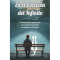 En el Corazón del Infinito: Poemas de amor y esperanza para quienes han perdido un amigo de cuatro patas