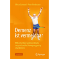 Demenz Ist Vermeidbar: Mit Vielseitiger Und Koordinativ Anspruchsvoller Bewegung Geistig Vital Bleiben