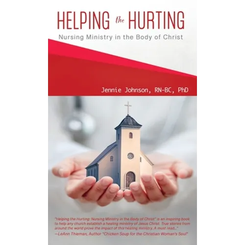 Helping the Hurting: Nursing Ministry in the Body of Christ
