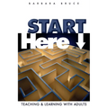 Start Here: Teaching and Learning with Adults