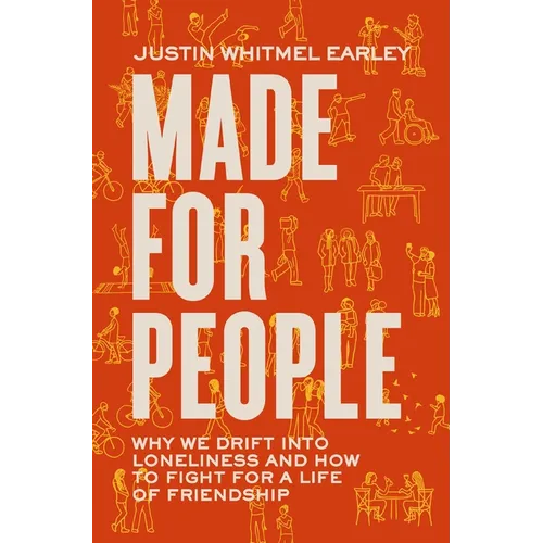 Made for People: Why We Drift Into Loneliness and How to Fight for a Life of Friendship