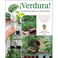 ¡Verdura! - Jardinería Para Tu Bienestar / ¡Verdura! - Living a Garden Life (Spanish Edition): 30 Proyectos Para Nutrir Tu Pasión Por Las Plantas Y Se