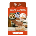 Amish Baking Cookbook: Delicious Homemade Recipes for Bread, Cake, Cookies, Pastry and More