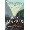 Way Makers: An Anthology of Women's Writing about Walking