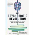 The Psychobiotic Revolution: Mood, Food, and the New Science of the Gut-Brain Connection