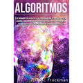 Algoritmos: Los humanos en la era de la IA. Programación, seguridad, Python, hacking, ciberguerra y aprendizaje automático. El fut