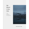 My Heart Cries Out: Gospel Meditations for Everyday Life