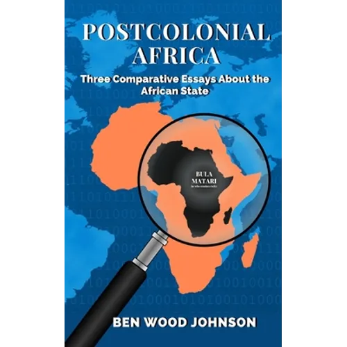 Postcolonial Africa: Three Comparative Essays about the African State