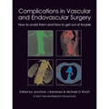 Complications in Vascular and Endovascular Surgery: How to Avoid Them and How to Get Out of Trouble