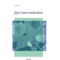 Das Gute entdecken