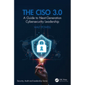The CISO 3.0: A Guide to Next-Generation Cybersecurity Leadership