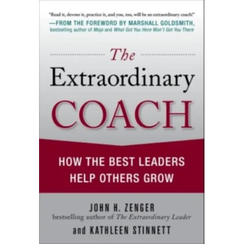 The Extraordinary Coach: How the Best Leaders Help Others Grow