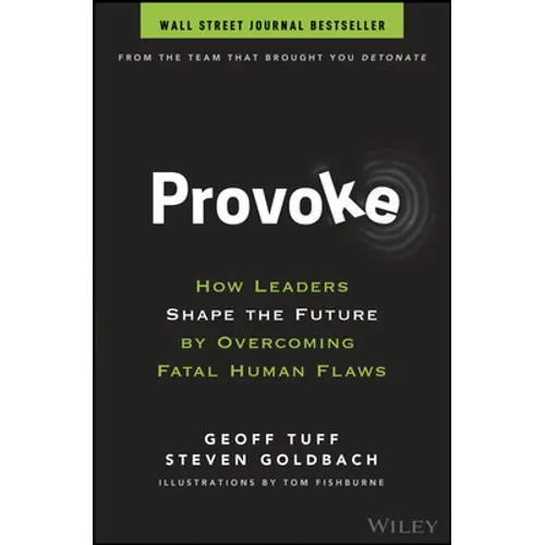 Provoke: How Leaders Shape the Future by Overcoming Fatal Human Flaws