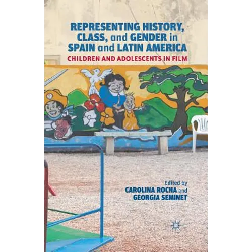 Representing History, Class, and Gender in Spain and Latin America: Children and Adolescents in Film - Paperback